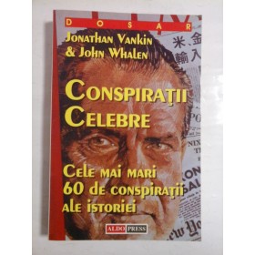 CONSPIRATII CELEBRE - JONATHAN VANKIN & JOHN WHALEN